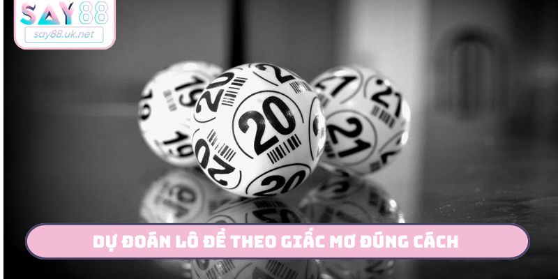 Dự Đoán Lô Đề Theo Giấc Mơ - SAY88 Giải Mã Số Từ Chiêm Bao Dự đoán lô đề theo giấc mơ đúng cách