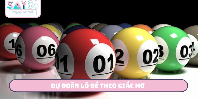 Dự Đoán Lô Đề Theo Giấc Mơ - SAY88 Giải Mã Số Từ Chiêm Bao Dự đoán lô đề theo giấc mơ
