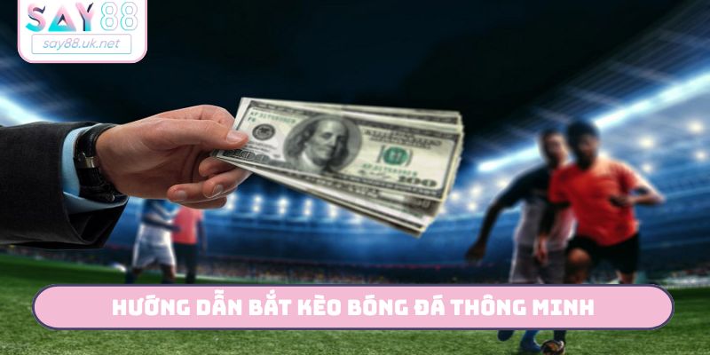 Bí Kíp Hướng Dẫn Bắt Kèo Bóng Đá Thắng 99% Tại Say88 Hướng dẫn bắt kèo bóng đá thông minh