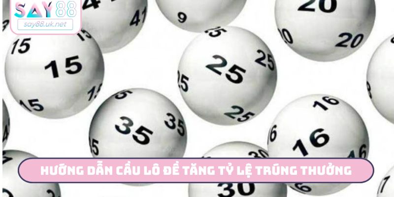 Hướng Dẫn Soi Cầu Lô Đề SAY88 - Chiến Thuật Dành Cho Tân Thủ Hướng dẫn cầu lô đề tăng tỷ lệ trúng thưởng