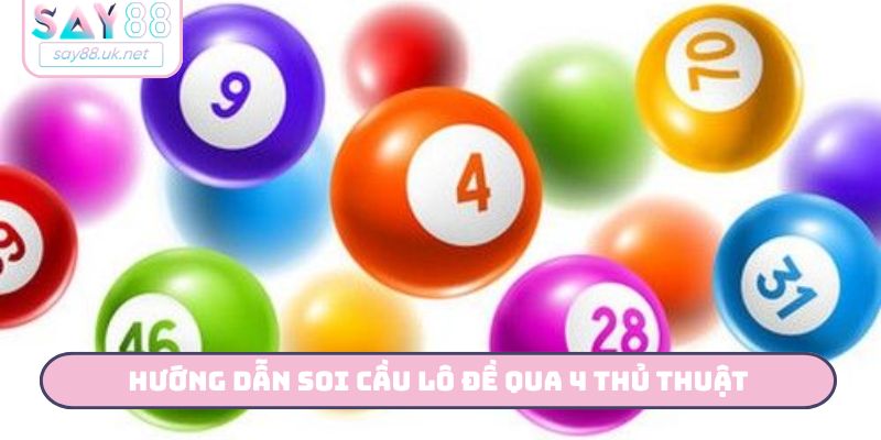 Hướng Dẫn Soi Cầu Lô Đề SAY88 - Chiến Thuật Dành Cho Tân Thủ Hướng dẫn soi cầu lô đề qua 4 thủ thuật