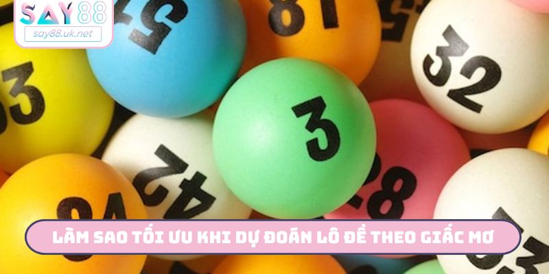 Dự Đoán Lô Đề Theo Giấc Mơ - SAY88 Giải Mã Số Từ Chiêm Bao Làm sao tối ưu khi dự đoán lô đề theo giấc mơ