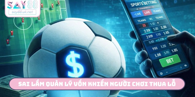 Sai lầm quản lý vốn khiến người chơi thua lỗ