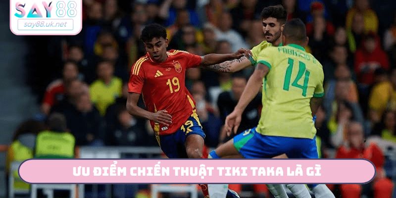 Chiến Thuật Tiki Taka - Nghệ Thuật Kiểm Soát Trận Đấu SAY88 Ưu điểm chiến thuật Tiki Taka là gì?